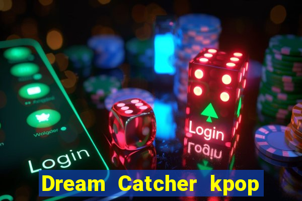 Dream Catcher kpop dreamcatcher kpop lightstick